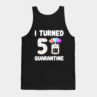 I Turned 5 In Quarantine Tank Top